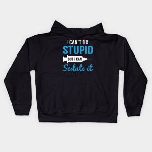 Nurse I Can_t Fix Stupid But I Can Sedate It Shirt Kids Hoodie